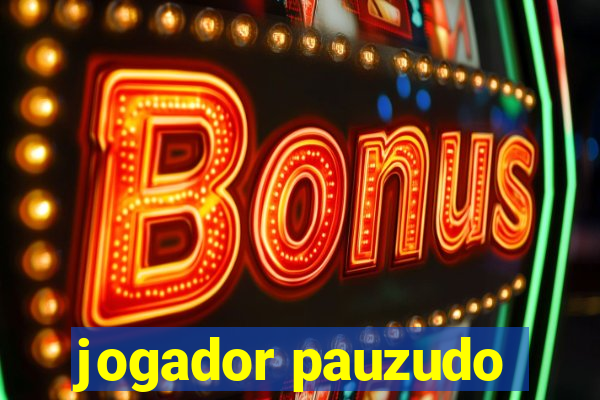 jogador pauzudo